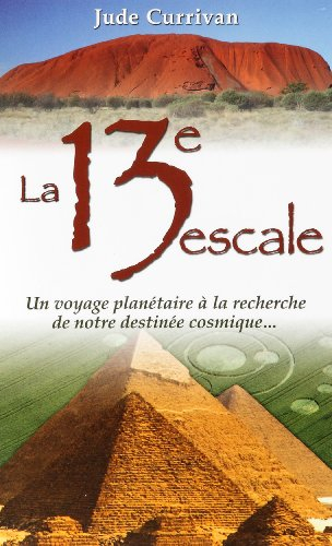 La 13e escale : un voyage planétaire à la recherche de notre destinée cosmique