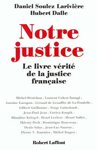 Notre justice : le livre vérité de la justice française