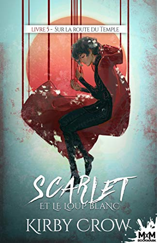 Sur la route du Temple : Scarlet et le loup blanc, T5