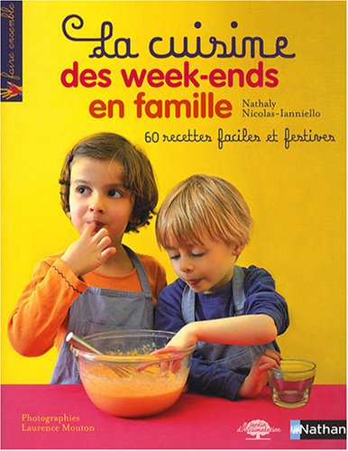 La cuisine des week-ends en famille : 60 recettes faciles et festives