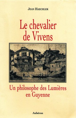 Le chevalier de Vivens : un philosophe des Lumières en Guyenne