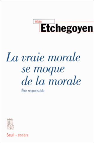 La vraie morale se moque de la morale : être responsable