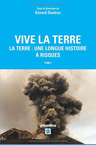Vive la Terre. Vol. 1. La Terre : une longue histoire à risques