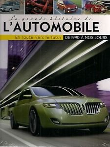 la grande histoire de l'automobile 1990 a nos jours - en route vers le futur