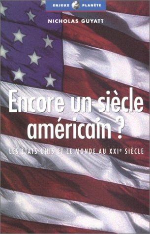 Encore un siècle américain ? : les Etats-Unis et le monde au XXIe siècle