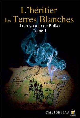 L'héritier des Terres Blanches. Vol. 1. Le royaume de Belkar