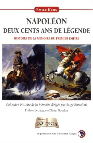 Napoléon : deux cents ans de légende : histoire de la mémoire du Premier Empire