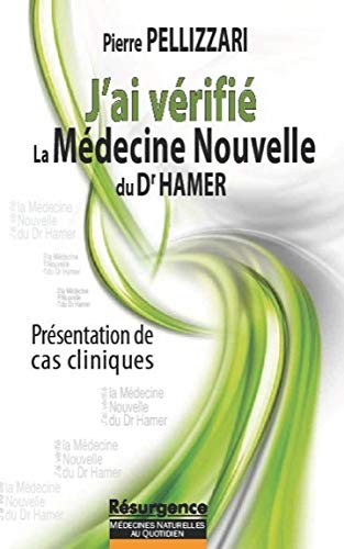 J'ai vérifié la médecine nouvelle du Docteur Hamer : la médecine nouvelle expliquée dans ses princip