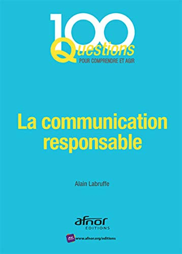 La communication responsable : en phase avec la norme Afnor NF ISO 26.000:2010