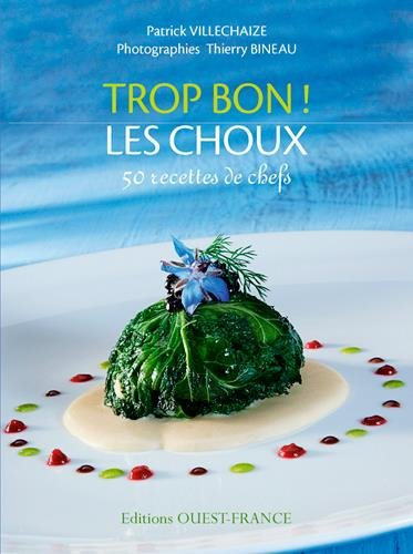 Trop bon ! Les choux : 50 recettes de chefs