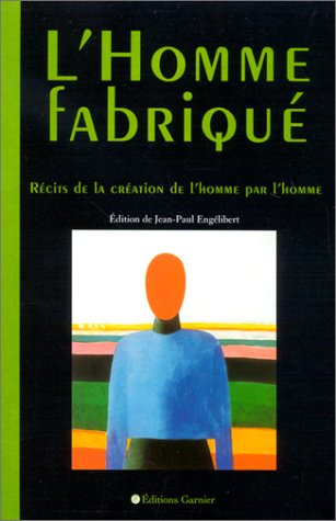 L'homme fabriqué : récits de la création de l'homme par l'homme