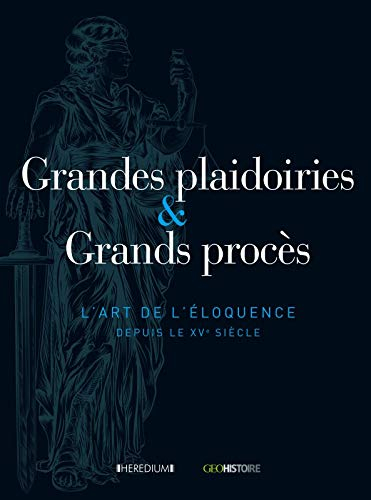 Grandes plaidoiries & grands procès : l'art de l'éloquence depuis le XVe siècle