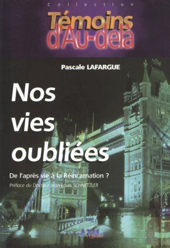 nos vies oubliees. de l'après vie à la réincarnation ?