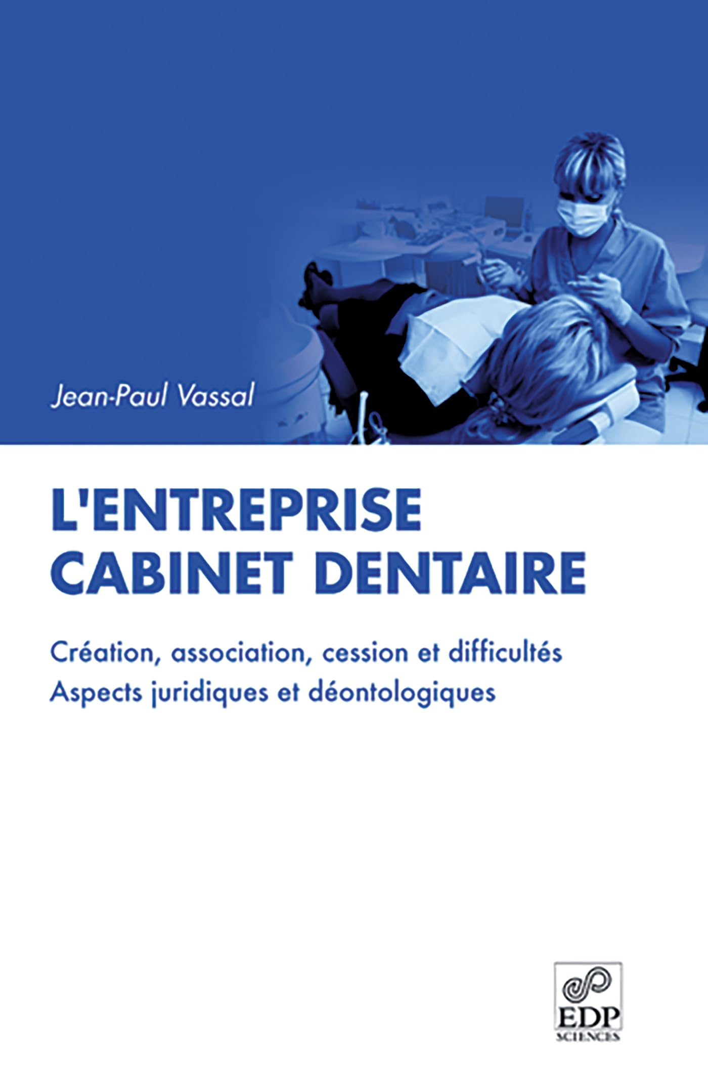 L'entreprise cabinet dentaire : création, association, cession et difficultés : aspects juridiques e