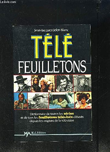 télé feuilletons : dictionnaire de toutes les séries et de tous les feuilletons télévisés diffusés d