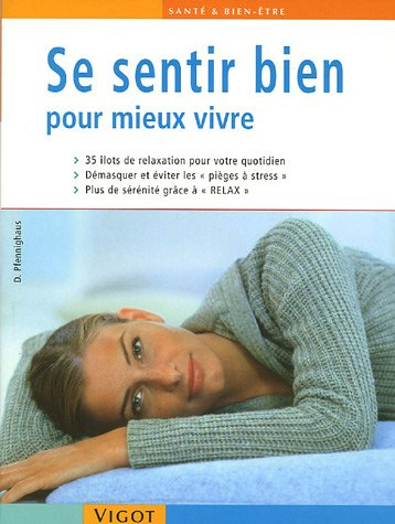 Se sentir bien pour mieux vivre : 35 îlots de relaxation pour votre quotidien, démasquer et éviter l