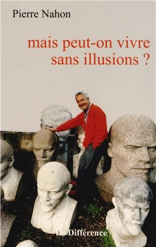 Mais peut-on vivre sans illusions ?