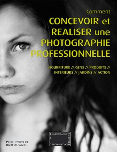 Comment concevoir et réaliser une photographie professionnelle : nourriture, gens, produits, intérie