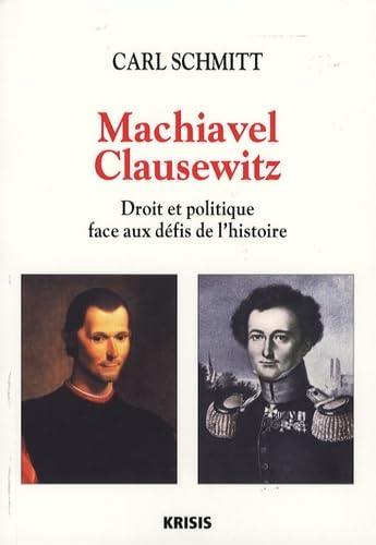 Machiavel, Clausewitz : droit et politique face aux défis de l'histoire