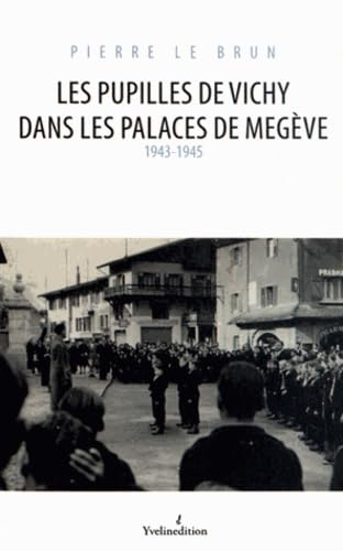 Les pupilles de Vichy dans les palaces de Megève : 1943-1945