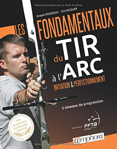 Les fondamentaux du tir à l'arc : initiation et perfectionnement : 5 niveaux de progression