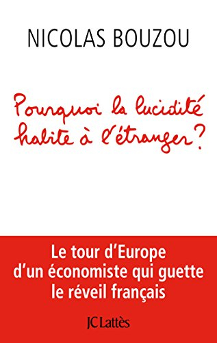 Pourquoi la lucidité habite à l'étranger ? : le tour d'Europe d'un économiste qui guette le réveil f
