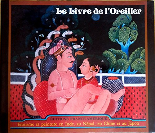 Le livre de l'Oreiller. Erotisme et Peinture en Inde , au Népal , en Chine et au Japon [Hardcover] [