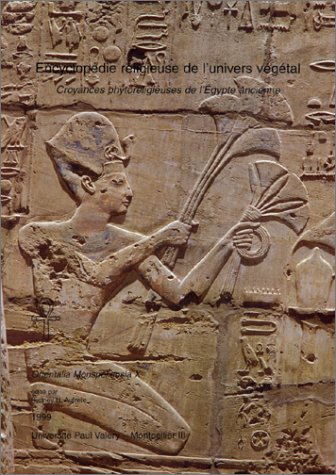Encyclopédie religieuse de l'univers végétal. Vol. 1. Croyances phytoreligieuses de l'Egypte ancienn