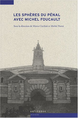 Les sphères du pénal avec Michel Foucault : histoire et sociologie du droit de punir