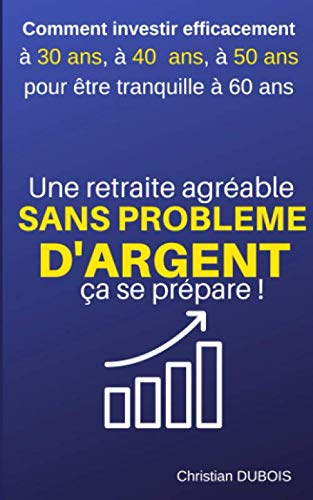 Une retraite agréable et sans problème d'argent, ça se prépare.: Comment investir efficacement à 30 