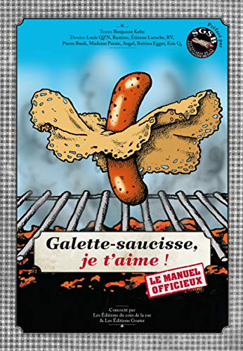 Galette-saucisse, je t'aime ! : le manuel officieux