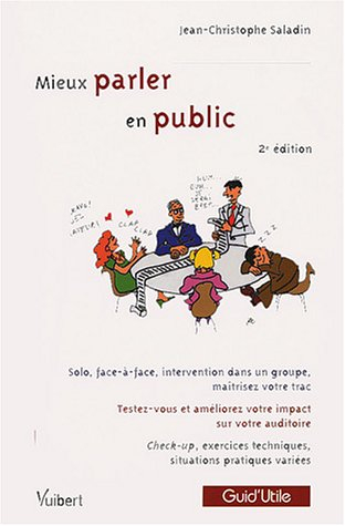Mieux parler en public : solo, face-à-face, intervention dans un groupe, maîtrisez votre trac, teste