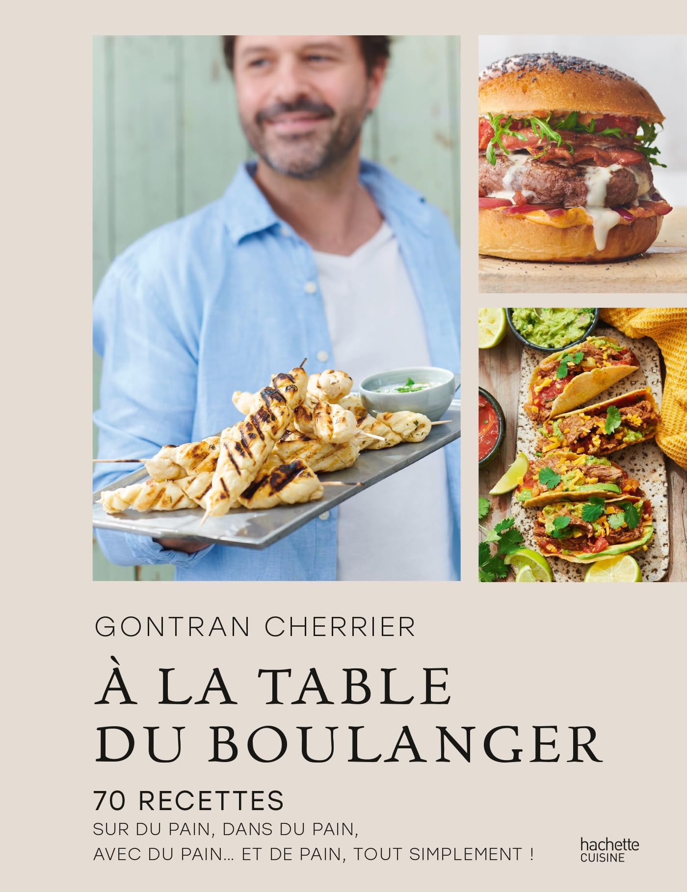 A la table du boulanger : 70 recettes sur du pain, dans du pain, avec du pain... et de pain, tout si
