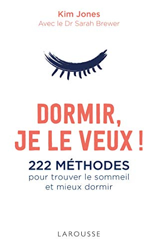 Dormir je le veux ! : 222 méthodes pour trouver le sommeil et mieux dormir