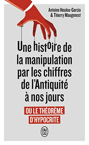 Une histoire de la manipulation par les chiffres de l'Antiquité à nos jours ou Le théorème d'hypocri