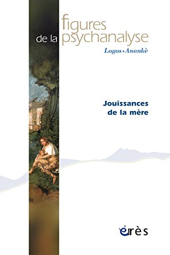 Figures de la psychanalyse, n° 22. Jouissances de la mère