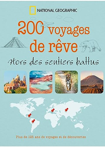 200 voyages de rêve : hors des sentiers battus