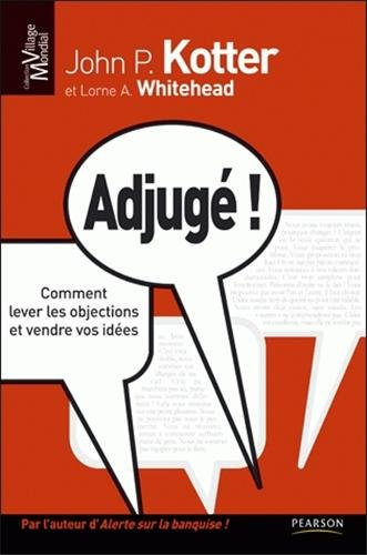 Adjugé ! : comment lever les objections et vendre vos idées