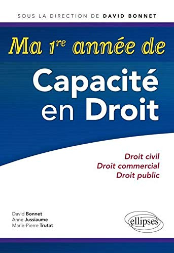 Ma 1re année de capacité en droit : droit civil, droit commercial, droit public