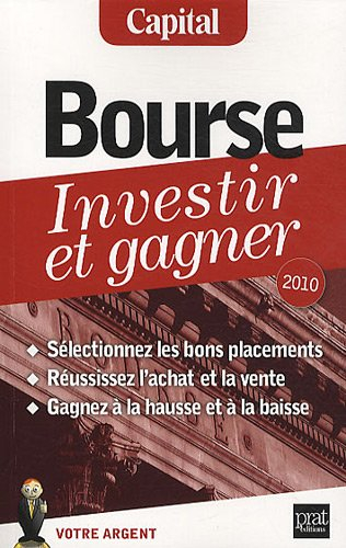 Bourse, investir et gagner : sélectionnez les bons placements, réussissez l'achat et la vente, gagne