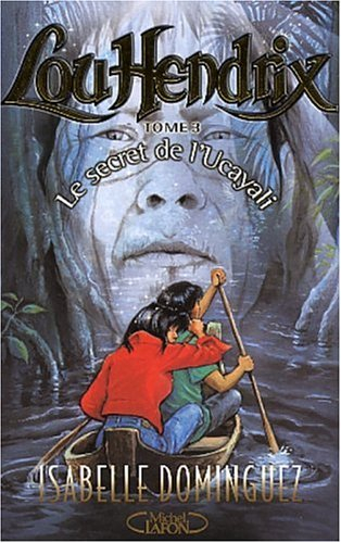 Lou Hendrix. Vol. 3. Le secret de l'Ucayali