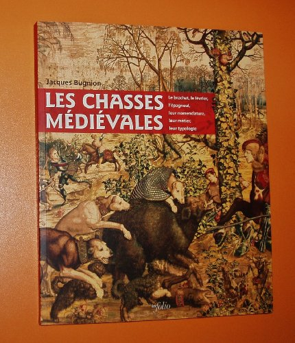 Les chasses médiévales : le brachet, le lévrier, l'épagneul, leur nomenclature, leur métier, leur ty