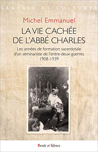 La vie cachée de  l'abbé Charles : les années de formation sacerdotale d'un séminariste de l'entre-d