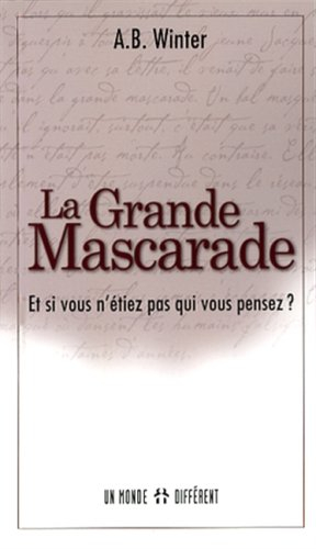 La grande mascarade : et si vous n'etiez pas qui vous pensez ?