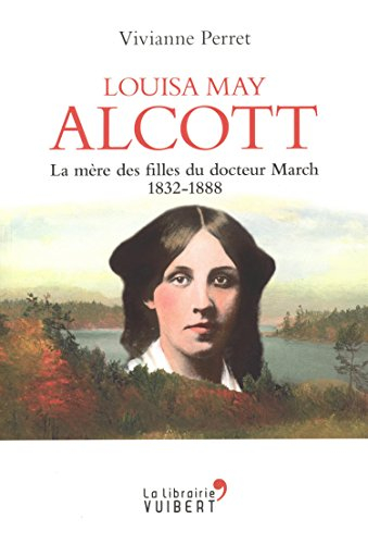 Louisa May Alcott : la mère des filles du docteur March, 1832-1888