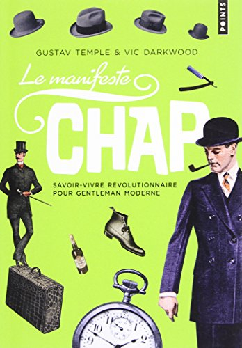Le manifeste chap : savoir-vivre révolutionnaire pour gentleman moderne