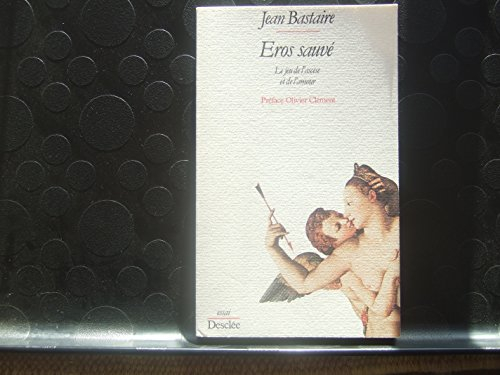 Eros sauvé ou Le jeu de l'ascèse et de l'amour