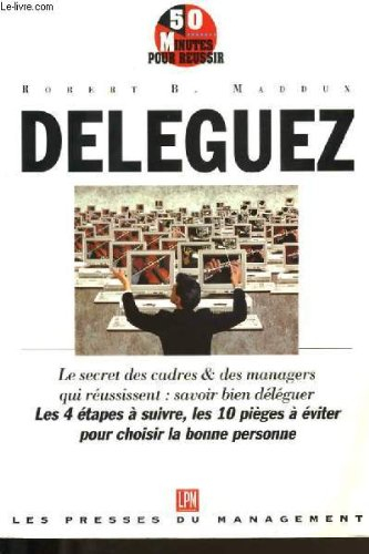 Déleguez : le secret des cadres et des managers qui réussissent