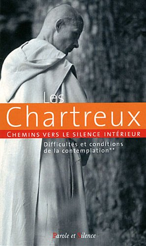 Les Chartreux : chemins vers le silence intérieur. Vol. 2. Difficultés et conditions de la contempla