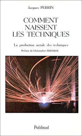 Comment naissent les techniques : la production sociale des techniques